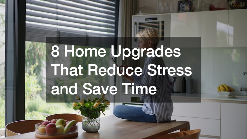 8 Home Upgrades That Reduce Stress and Save Time