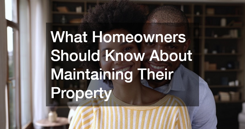 What Homeowners Should Know About Maintaining Their Property