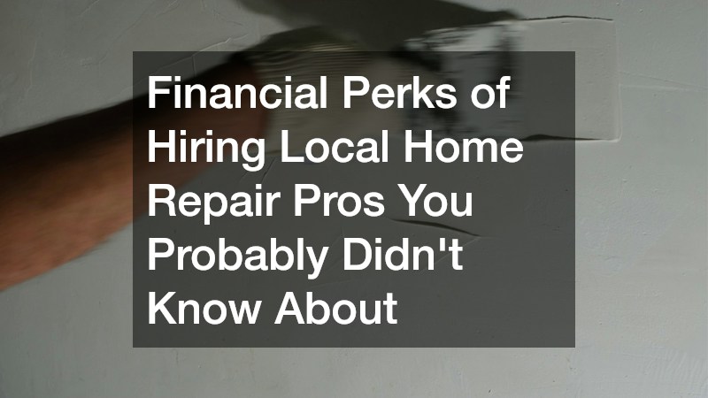 Financial Perks of Hiring Local Home Repair Pros You Probably Didnt Know About